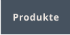 Produkte